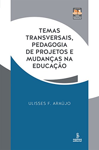 Capa do livro: Temas transversais, pedagogia de projetos e mudanças na educação: Práticas e reflexões (Novas Arquiteturas Pedagógicas) - Ler Online pdf