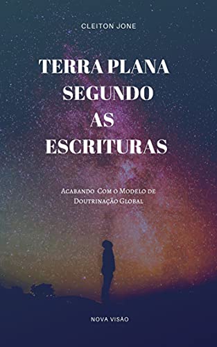 Livro PDF: Terra Plana Segundo As Escrituras : Acabando Com o Modelo de Doutrinação Global
