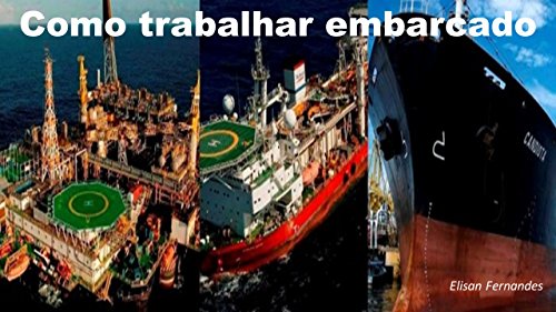 Livro PDF Trabalhe E: Como Embarcar em Plataformas de Petróleo ,Navios Cruzeiro e Rebocadores