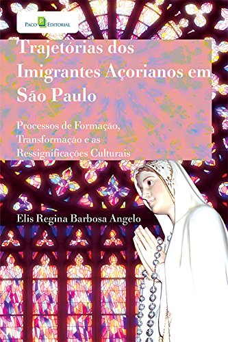 Capa do livro: Trajetórias dos imigrantes açorianos em São Paulo: Processos de formação, transformação e as ressignificações culturais - Ler Online pdf