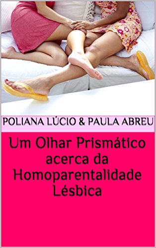 Livro PDF: Um Olhar Prismático acerca da Homoparentalidade Lésbica