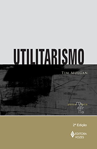Capa do livro: Utilitarismo (Coleção Pensamento Moderno) - Ler Online pdf