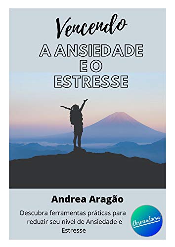 Livro PDF Vencendo a Ansiedade e o Estresse: Descubra ferramentas práticas para reduzir seu nível de Ansiedade e Estresse