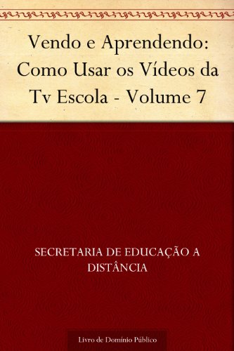 Capa do livro: Vendo e Aprendendo: Como Usar os Vídeos da Tv Escola – Volume 7 - Ler Online pdf