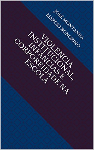 Capa do livro: VIOLÊNCIA INSTITUCIONAL, INFÂNCIAS E CORPOREIDADE NA ESCOLA - Ler Online pdf