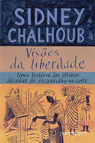 Livro PDF Visões da liberdade: Uma história das últimas décadas da escravidão na Corte