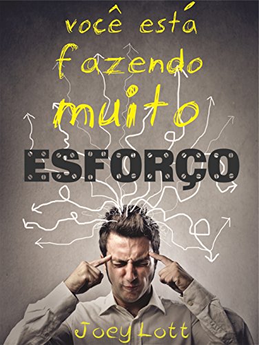 Livro PDF Voce Esta Fazendo Muito Esforço: O Caminho Direto