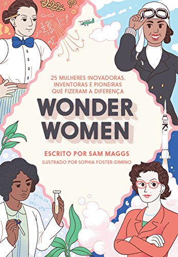 Livro PDF Wonder Women: 25 mulheres inovadoras, inventoras e pioneiras que fizeram a diferença