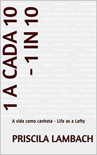 Capa do livro: 1 a cada 10 – 1 in 10: A vida como canhota – Life as a Lefty - Ler Online pdf