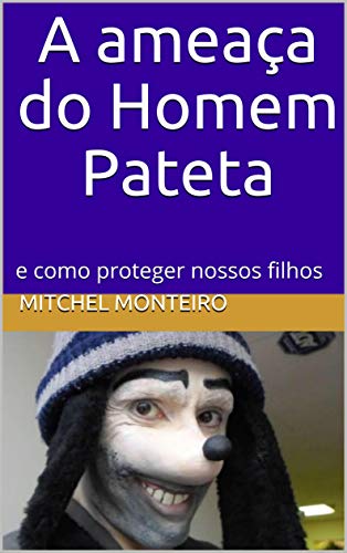 Livro PDF A ameaça do Homem Pateta: e como proteger nossos filhos