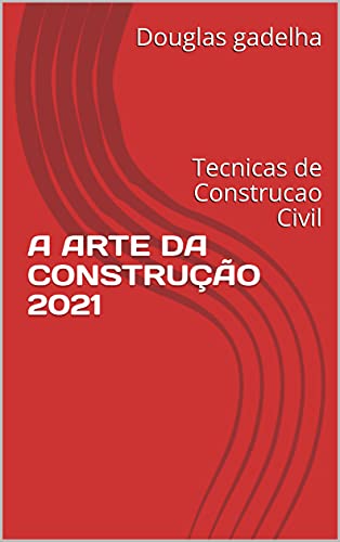 Livro PDF A ARTE DA CONSTRUÇÃO 2021: Tecnicas de Construcao Civil