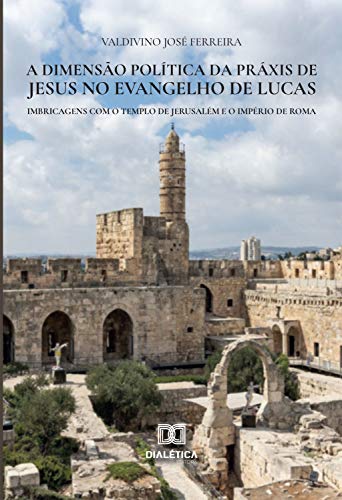Capa do livro: A dimensão política da práxis de Jesus no Evangelho de Lucas - Ler Online pdf