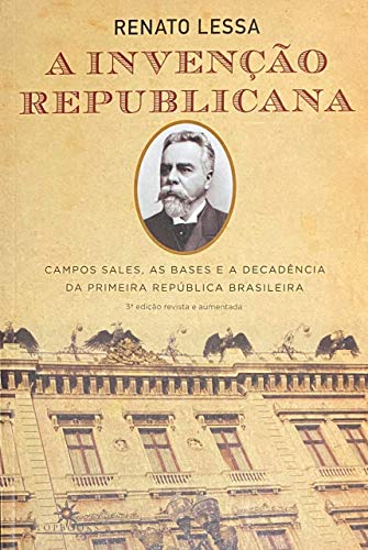 Livro PDF A invenção republicana: Campos Sales, as bases e a decadência da primeira república brasileira