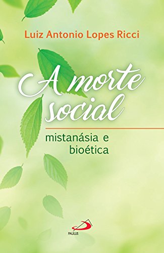 Capa do livro: A Morte Social: Mistanásia e Bioética (Ethos) - Ler Online pdf