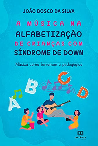 Livro PDF: A música na alfabetização de crianças com Síndrome de Down: música como ferramenta pedagógica