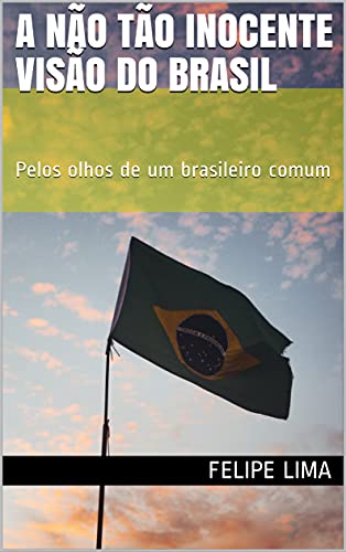 Capa do livro: A não tão inocente visão do Brasil: Pelos olhos de um brasileiro comum - Ler Online pdf