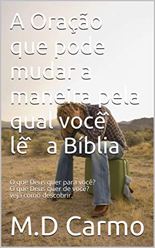 Livro PDF A Oração que pode mudar a maneira pela qual você̂ lê̂ a Bíblia: Pois a Palavra de Deus é viva e poderosa.