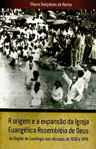 Livro PDF: A origem e a expansão da Igreja Evangélica Assembleia de Deus da Região de Caratinga, nas décadas de 1930 e 1940