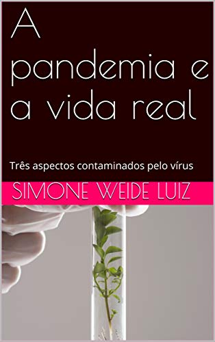 Capa do livro: A pandemia e a vida real: Três aspectos contaminados pelo vírus - Ler Online pdf