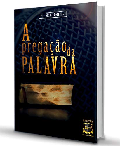 Capa do livro: A PREGAÇÃO DA PALAVRA: CURSO DE HOMILÉTICA - Ler Online pdf