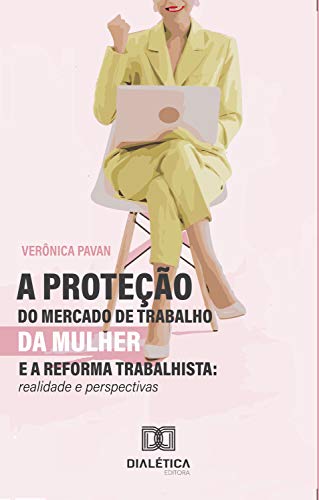 Capa do livro: A Proteção do Mercado de Trabalho da Mulher e a Reforma Trabalhista: realidade e perspectivas - Ler Online pdf