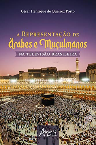 Capa do livro: A Representação de Árabes e Muçulmanos na Televisão Brasileira - Ler Online pdf
