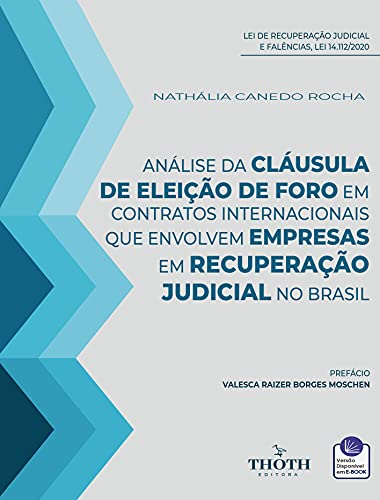 Livro PDF ANÁLISE DA CLÁUSULA DE ELEIÇÃO DE FORO EM CONTRATOS INTERNACIONAIS QUE ENVOLVEM EMPRESAS EM RECUPERAÇÃO JUDICIAL NO BRASIL