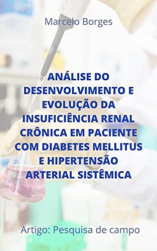 Livro PDF Análise do desenvolvimento e evolução da insuficiência renal crônica em paciente com diabetes mellitus e hipertensão arterial sistêmica: Artigo: Pesquisa de campo