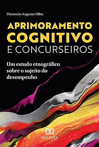 Livro PDF: Aprimoramento cognitivo e concurseiros: um estudo etnográfico sobre o sujeito do desempenho