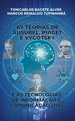 Capa do livro: AS TEORIAS DE AUSUBEL, PIAGET E VYGOTSKY E AS TECNOLOGIAS DE INFORMAÇÃO E COMUNICAÇÃO (TIC) - Ler Online pdf