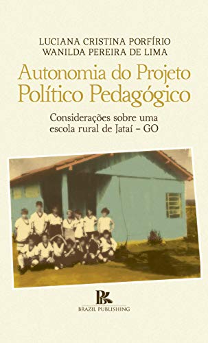 Livro PDF Autonomia do Projeto Político Pedagógico: considerações sobre uma escola rural de Jataí – GO