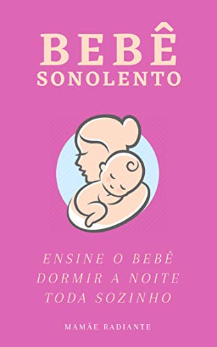 Livro PDF: Bebê Sonolento Em 7 Dias: Livro revela como ensinar seu bebê dormir a noite toda sozinho em apenas 7 dias!