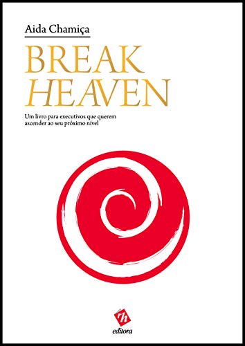 Livro PDF: Break Heaven: Um Livro para Executivos que Querem Ascender ao Seu Próximo Nível