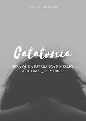 Livro PDF Catatonia: Será que a esperança é mesmo a última que morre?