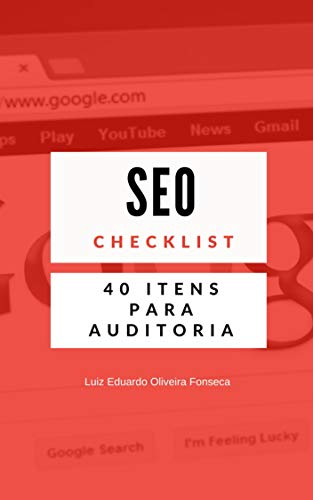 Livro PDF Checklist: 40 itens para sua Auditoria em SEO: Tudo que você precisa para melhorar seu posicionamento no Google