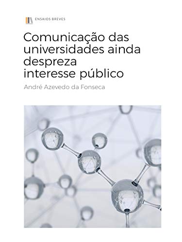 Livro PDF Comunicação das universidades ainda despreza interesse público (Ensaios Breves Livro 1)