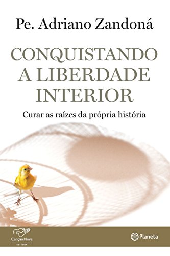 Capa do livro: Conquistando a liberdade interior: Curar as raízes da própria história - Ler Online pdf