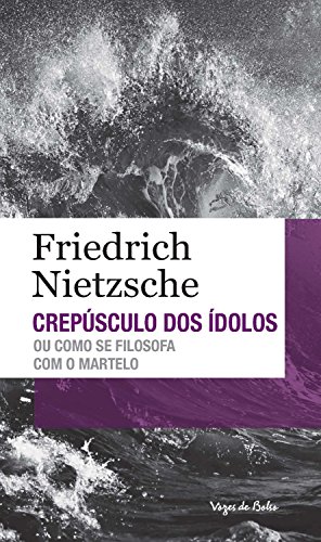 Capa do livro: Crepúsculo dos ídolos ou como se filosofa com o martelo (Vozes de Bolso) - Ler Online pdf