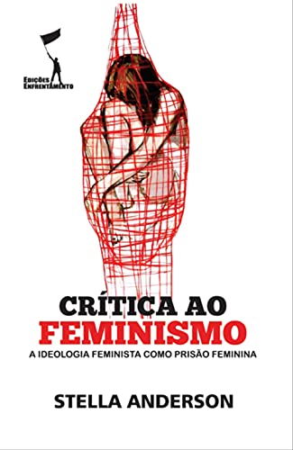 Capa do livro: Crítica ao Feminismo: A Ideologia Feminista como Prisão Feminina (Crítica Revolucionária) - Ler Online pdf