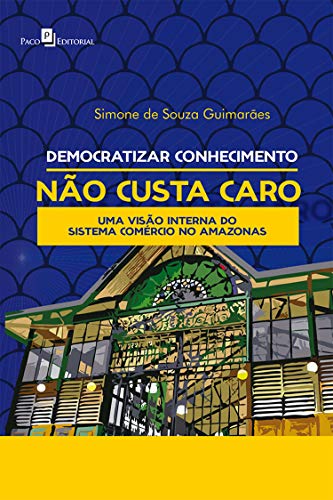 Livro PDF Democratizar conhecimento não custa caro: uma visão dentro do sistemas do comércio no Amazonas