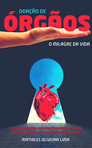 Capa do livro: Doação de Órgãos: O Milagre da Vida: Livro-reportagem com depoimentos de famílias doadoras, receptores e profissionais de saúde - Ler Online pdf