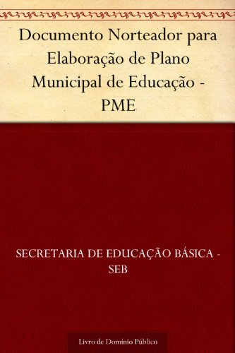 Capa do livro: Documento Norteador para Elaboração de Plano Municipal de Educação – PME - Ler Online pdf