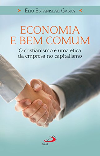 Livro PDF Economia e bem comum: O cristianismo e uma ética da empresa no capitalismo
