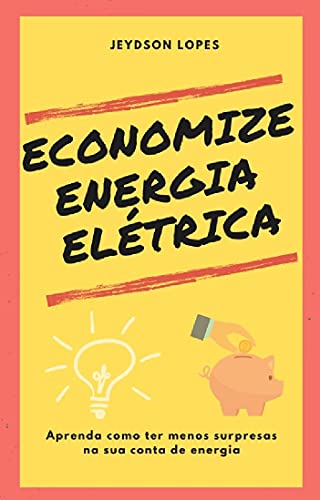 Livro PDF ECONOMIZE ENERGIA ELÉTRICA: Aprenda como ter menos surpresas na sua conta de energia
