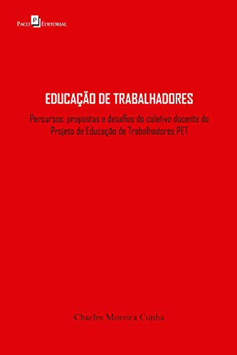 Capa do livro: Educação de trabalhadores: Percursos, propostas e desafios do trabalho coletivo do projeto de educação de trabalhadores PET - Ler Online pdf