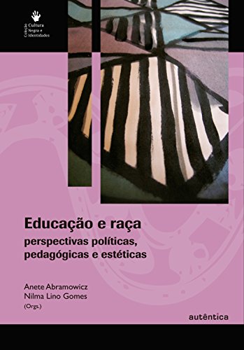 Capa do livro: Educação e raça – Perspectivas políticas, pedagógicas e estéticas - Ler Online pdf