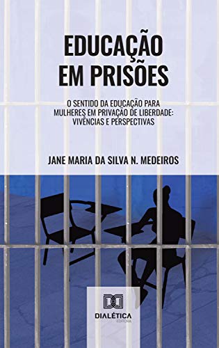 Capa do livro: Educação em Prisões: o sentido da educação para mulheres em privação de liberdade: vivências e perspectivas - Ler Online pdf