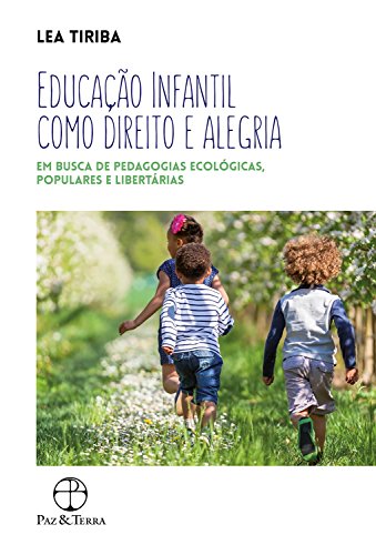 Capa do livro: Educação infantil como direito e alegria: Em busca de pedagogias ecológicas, populares e libertárias - Ler Online pdf