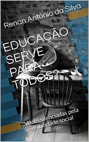 Capa do livro: EDUCAÇÃO SERVE PARA TODOS?: Vozes silenciadas pela invisibilidade social (1) - Ler Online pdf