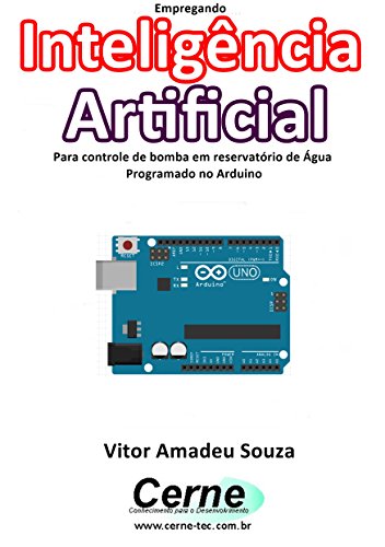 Capa do livro: Empregando Inteligência Artificial Para controle de bomba em reservatório de Água Programado no Arduino - Ler Online pdf